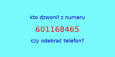 kto dzwonił 601168465  czy odebrać telefon?