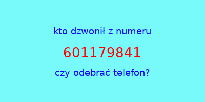 kto dzwonił 601179841  czy odebrać telefon?