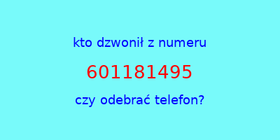 kto dzwonił 601181495  czy odebrać telefon?