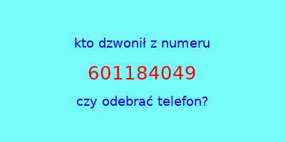 kto dzwonił 601184049  czy odebrać telefon?