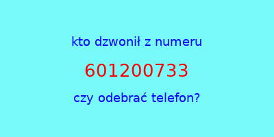 kto dzwonił 601200733  czy odebrać telefon?