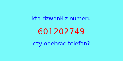 kto dzwonił 601202749  czy odebrać telefon?