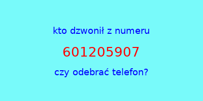 kto dzwonił 601205907  czy odebrać telefon?