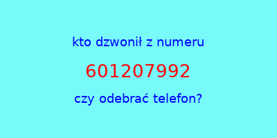 kto dzwonił 601207992  czy odebrać telefon?