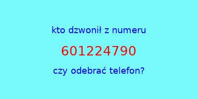 kto dzwonił 601224790  czy odebrać telefon?