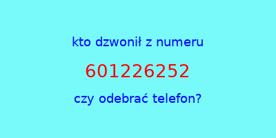 kto dzwonił 601226252  czy odebrać telefon?