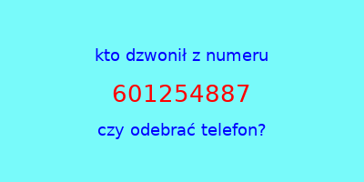 kto dzwonił 601254887  czy odebrać telefon?