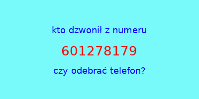 kto dzwonił 601278179  czy odebrać telefon?