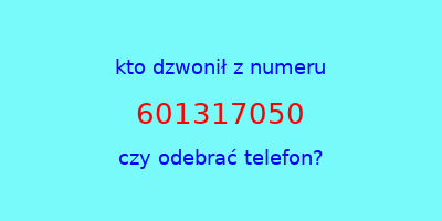 kto dzwonił 601317050  czy odebrać telefon?