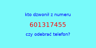 kto dzwonił 601317455  czy odebrać telefon?