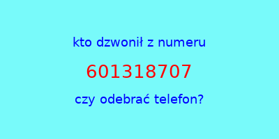 kto dzwonił 601318707  czy odebrać telefon?