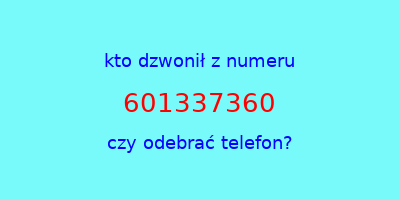 kto dzwonił 601337360  czy odebrać telefon?