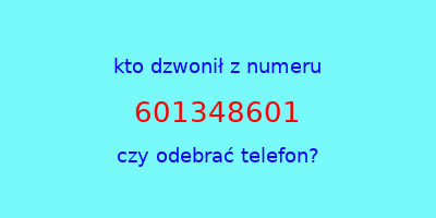 kto dzwonił 601348601  czy odebrać telefon?