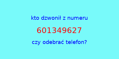 kto dzwonił 601349627  czy odebrać telefon?