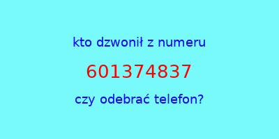 kto dzwonił 601374837  czy odebrać telefon?