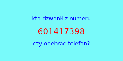 kto dzwonił 601417398  czy odebrać telefon?