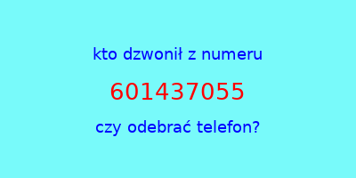 kto dzwonił 601437055  czy odebrać telefon?