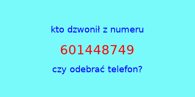 kto dzwonił 601448749  czy odebrać telefon?