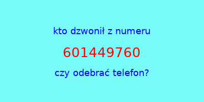 kto dzwonił 601449760  czy odebrać telefon?