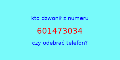 kto dzwonił 601473034  czy odebrać telefon?