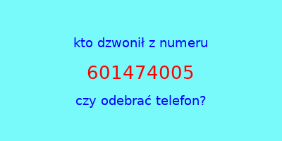 kto dzwonił 601474005  czy odebrać telefon?