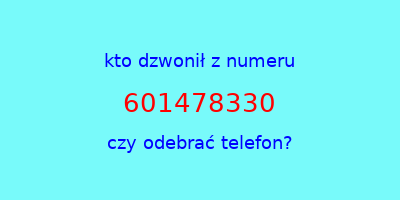 kto dzwonił 601478330  czy odebrać telefon?