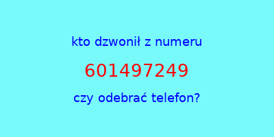 kto dzwonił 601497249  czy odebrać telefon?