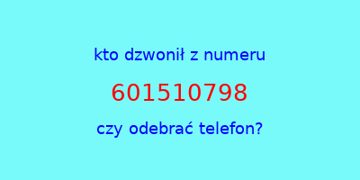 kto dzwonił 601510798  czy odebrać telefon?