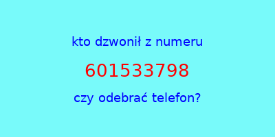 kto dzwonił 601533798  czy odebrać telefon?