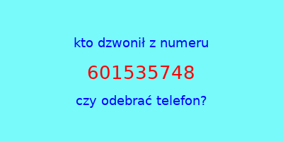 kto dzwonił 601535748  czy odebrać telefon?