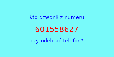 kto dzwonił 601558627  czy odebrać telefon?