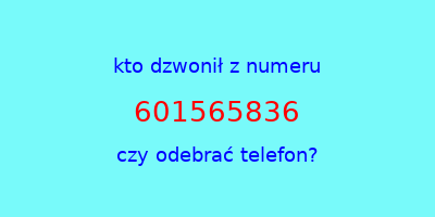 kto dzwonił 601565836  czy odebrać telefon?