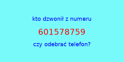 kto dzwonił 601578759  czy odebrać telefon?