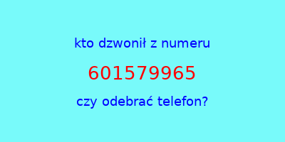 kto dzwonił 601579965  czy odebrać telefon?