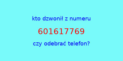 kto dzwonił 601617769  czy odebrać telefon?