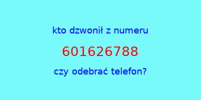 kto dzwonił 601626788  czy odebrać telefon?