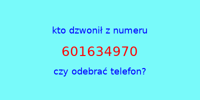 kto dzwonił 601634970  czy odebrać telefon?