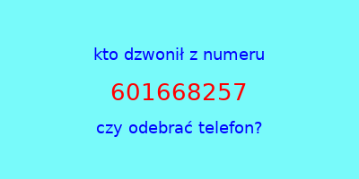 kto dzwonił 601668257  czy odebrać telefon?