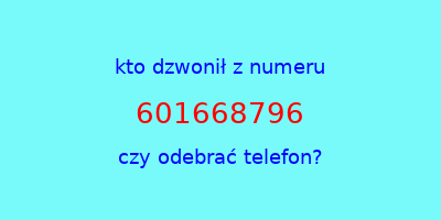 kto dzwonił 601668796  czy odebrać telefon?