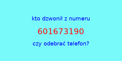 kto dzwonił 601673190  czy odebrać telefon?