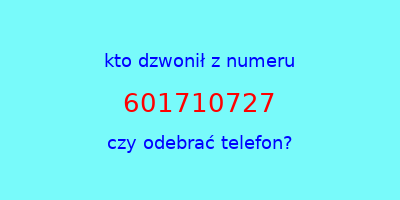 kto dzwonił 601710727  czy odebrać telefon?