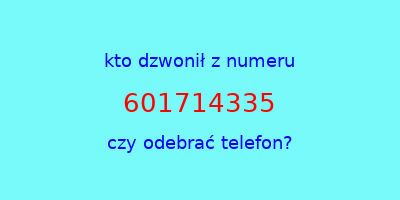 kto dzwonił 601714335  czy odebrać telefon?