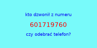 kto dzwonił 601719760  czy odebrać telefon?