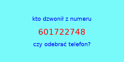 kto dzwonił 601722748  czy odebrać telefon?