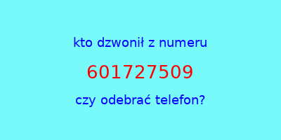 kto dzwonił 601727509  czy odebrać telefon?