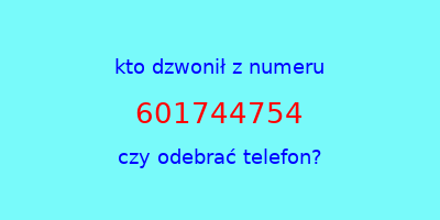 kto dzwonił 601744754  czy odebrać telefon?