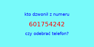 kto dzwonił 601754242  czy odebrać telefon?