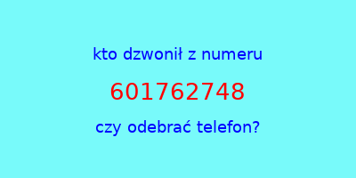 kto dzwonił 601762748  czy odebrać telefon?