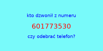 kto dzwonił 601773530  czy odebrać telefon?