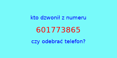 kto dzwonił 601773865  czy odebrać telefon?